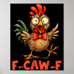 F-caw-f Funny Chicken Humor F-caw-f Quote Rooster Poster
