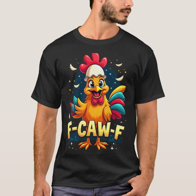 F Caw F Funny Chicken Humor F Caw F Quote Rooster  T-Shirt (Front)