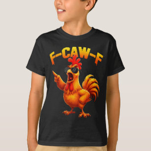 F-caw-f Funny Chicken Humor F-caw-f Quote Rooster T-Shirt