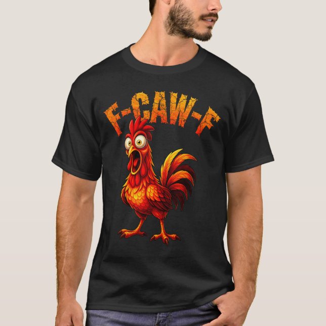 F-caw-f Funny Chicken Humor F-caw-f Quote Rooster  T-Shirt (Front)