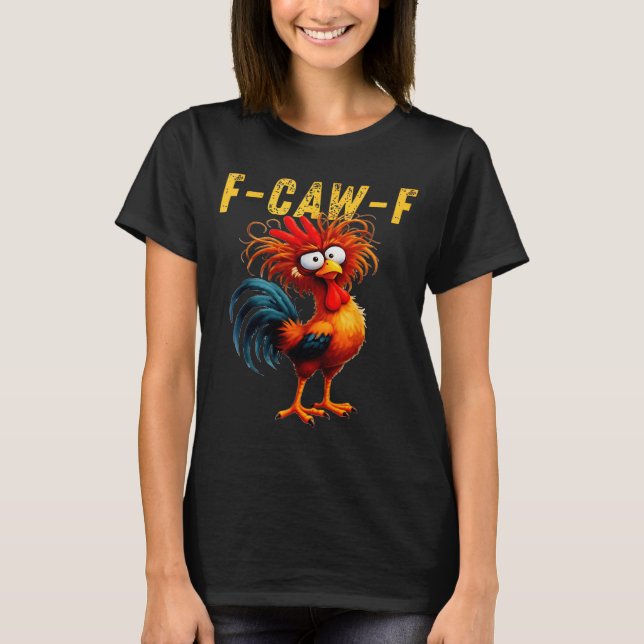 F-caw-f Funny Chicken Humor F-caw-f Quote Rooster  T-Shirt (Front)