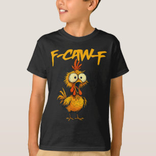 F-caw-f Funny Chicken Humor F-caw-f Quote Rooster  T-Shirt