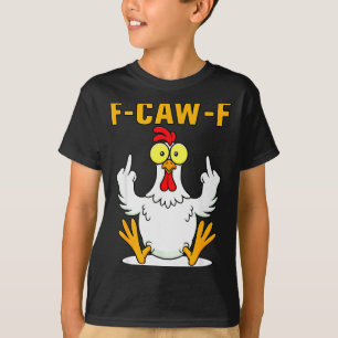 F-caw-f Funny Chicken Humor F-caw-f Quote Rooster  T-Shirt
