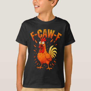F-caw-f Funny Chicken Humor F-caw-f Quote Rooster  T-Shirt