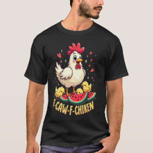 F-Caw-F Funny Chicken Humor F-Caw-F Quote Rooster  T-Shirt