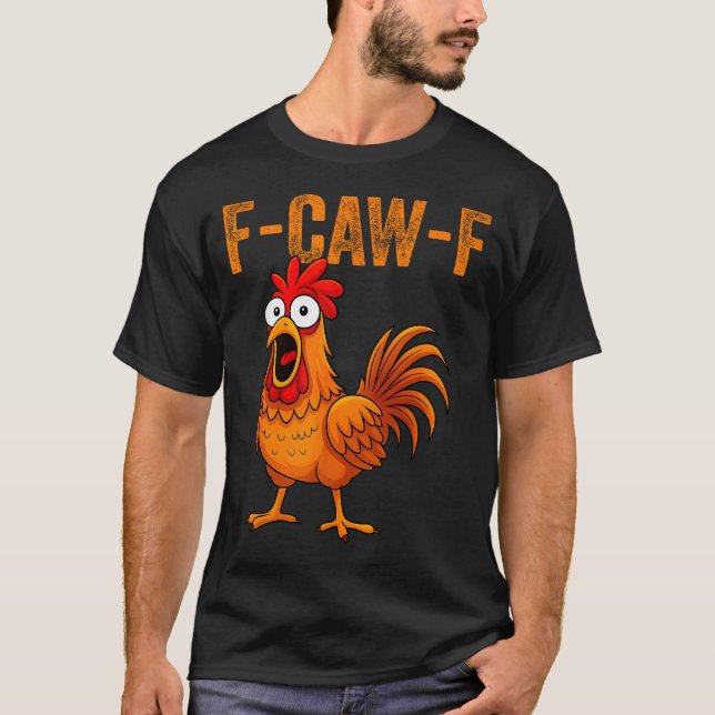F-caw-f Funny Chicken Humor F-caw-f Quote Rooster  T-Shirt (Front)
