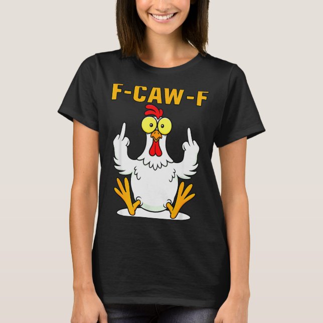 F-caw-f Funny Chicken Humor F-caw-f Quote Rooster  T-Shirt (Front)