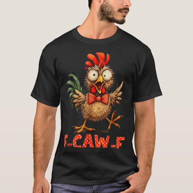 F-caw-f Funny Chicken Humor F-caw-f Quote Rooster  T-Shirt (Front)
