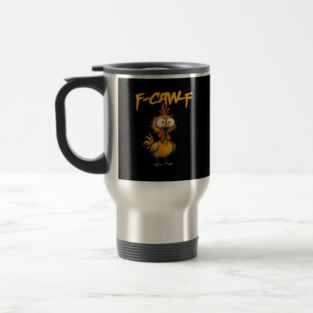 F-Caw-F Funny Chicken Humor F-Caw-F Quote Rooster  Travel Mug (Left)