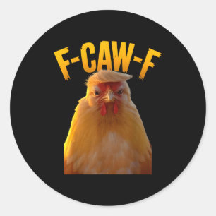 F-caw-f Funny Chicken Humor F-caw-f Quote Trump Classic Round Sticker