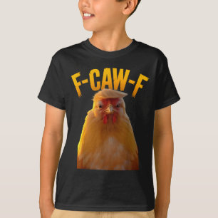 F-caw-f Funny Chicken Humor F-caw-f Quote Trump  T-Shirt