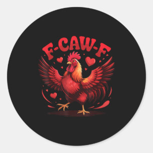 F-caw-f Funny Chicken Humor F-caw-f Quote Valentin Classic Round Sticker