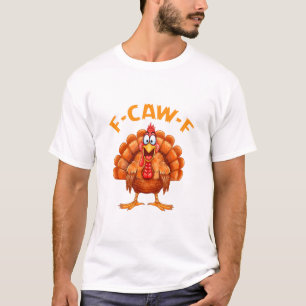 F-caw-f Funny Chicken Humor F-caw-f Turkey Meme Th T-Shirt