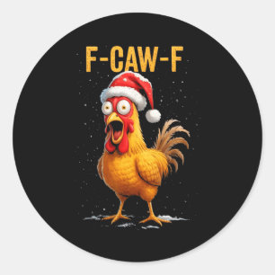 F-caw-f Funny Chicken Humor Meme Christmas Men Wom Classic Round Sticker