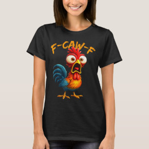 F-caw-f Funny Chicken Humor Quote Rooster Meme F-c T-Shirt