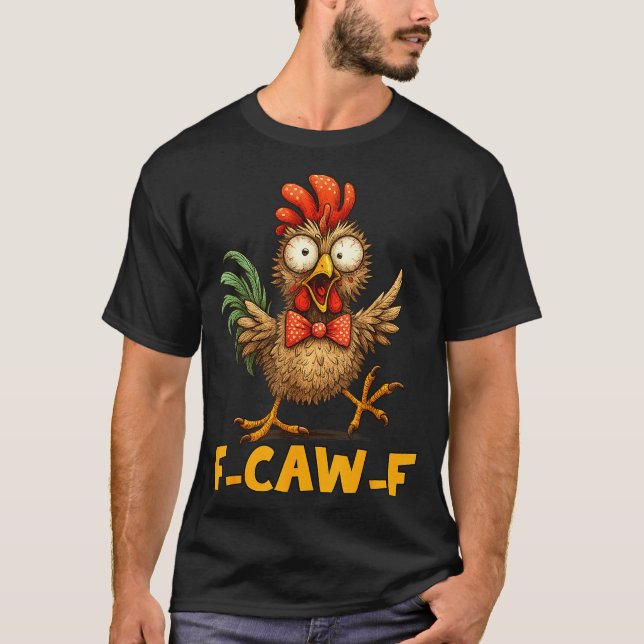 F-caw-f Funny Chicken Humor Quote Rooster Meme Fun T-Shirt (Front)
