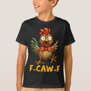 F-caw-f Funny Chicken Humor Quote Rooster Meme Fun T-Shirt
