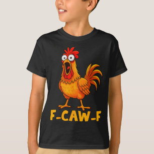 F-caw-f Funny Chicken Humor Quote Rooster Meme Fun T-Shirt
