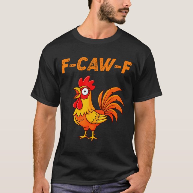 F-caw-f Funny Chicken Humor Quote Rooster Meme  T-Shirt (Front)