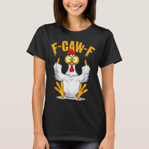 F-caw-f Funny Chicken Humor Quote Rooster Meme  T-Shirt