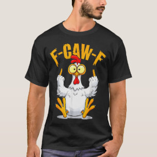 F-caw-f Funny Chicken Humor Quote Rooster Meme  T-Shirt