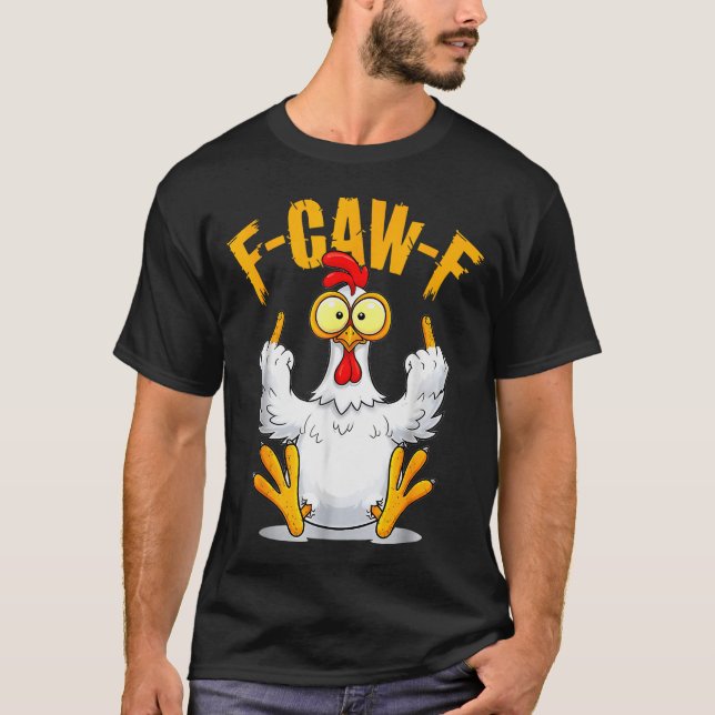 F-caw-f Funny Chicken Humor Quote Rooster Meme  T-Shirt (Front)