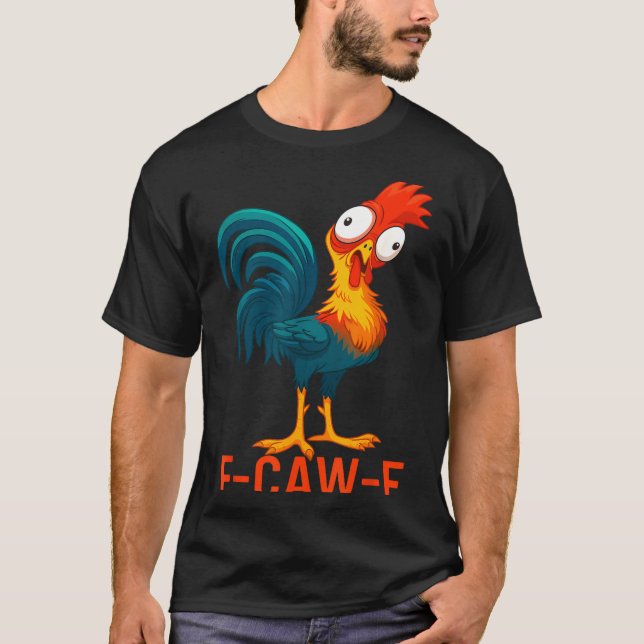 F-caw-f Funny Chicken Humor Quote Rooster Meme  T-Shirt (Front)