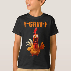 F-caw-f Funny Chicken Humor Quote Rooster Meme T-Shirt