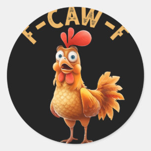 F-caw-f Funny Chicken Humour F-caw-f Quote Rooster Classic Round Sticker