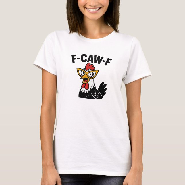 F-Caw-F Funny Chicken Humour F-Caw-F Quote Rooster T-Shirt (Front)