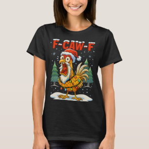 F-caw-f Funny Chicken Humour F-caw-f Quote Rooster T-Shirt