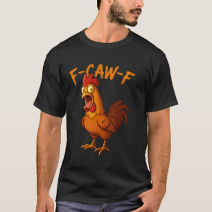 F-Caw-F Funny Chicken Humour F-Caw-F Quote Rooster T-Shirt