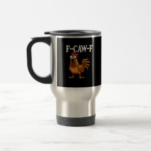 F-Caw-F Funny Chicken Humour F-Caw-F Quote Rooster Travel Mug