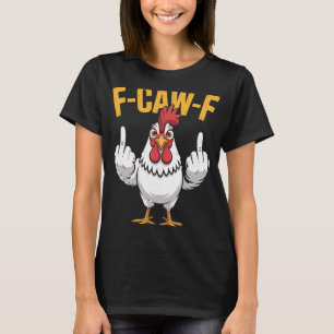 F-caw-f Funny Chicken Humour Quote Rooster Meme _1 T-Shirt