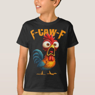 F-caw-f Funny Chicken Humour Quote Rooster Meme F- T-Shirt