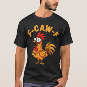 F-caw-f Funny Chicken Humour Quote Rooster Meme (o T-Shirt