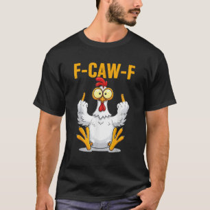 F-Caw-F Funny Chicken Humour Quote Rooster Meme T-Shirt