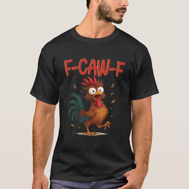 F-Caw-F Funny Chicken Humour Quote Rooster Meme T-Shirt (Front)