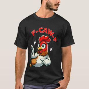 F-Caw-F Funny Chicken Humour Quote Rooster Meme T-Shirt