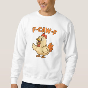 F-CAW-F Funny Chicken Quote Rooster Meme T-shirt Sweatshirt