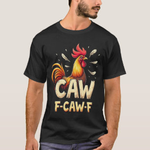 F-CAW-F Funny Chicken Rooster Graphic Design T-Shirt