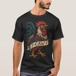 F Caw F Funny Chicken Rooster Meme Tattoo Men Wome T-Shirt