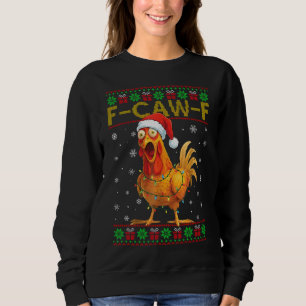 F-Caw-F Funny Chicken Rooster Meme Ugly Christmas Sweatshirt