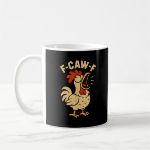F Caw F Funny Chicken Rooster Men Women Coffee Mug
