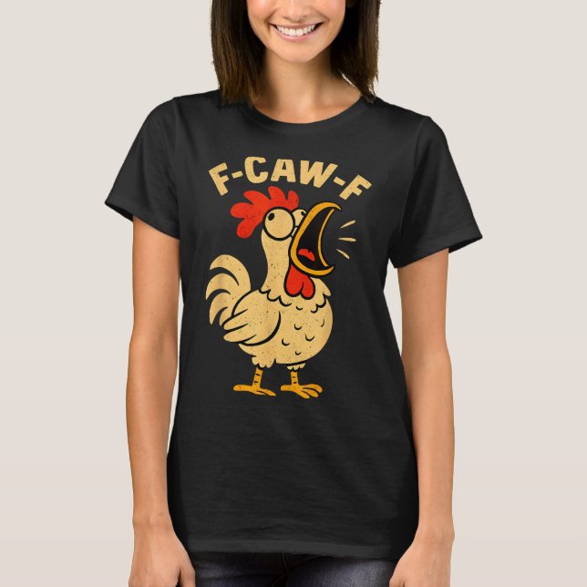 F Caw F Funny Chicken Rooster Men Women  T-Shirt (Front)