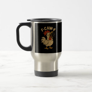 F Caw F Funny Chicken Rooster Men Women Travel Mug