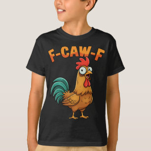 F-caw-f Funny Chicken Rooster Saying Cartoon Farm  T-Shirt