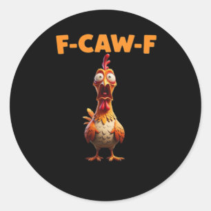 F-Caw-F Funny Chicken Saying Rooster Meme Sarcasti Classic Round Sticker