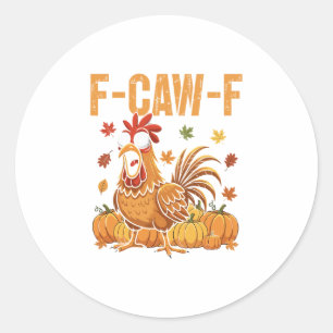 F-caw-f Funny Chicken Thanksgiving Humor Quote Roo Classic Round Sticker
