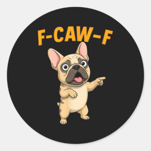 F-caw-f Funny French Bulldog Cartoon Humor Quote M Classic Round Sticker